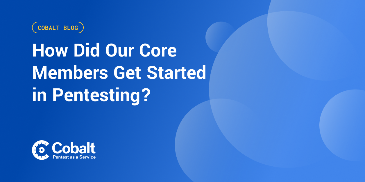 Blog Banner that says Cobalt Blog: How did our core members get started in pentesting? cobalt logo at the bottom