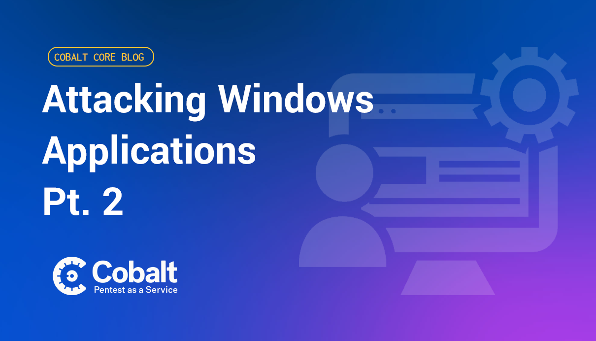 Attacking Windows Applications Pt. 2