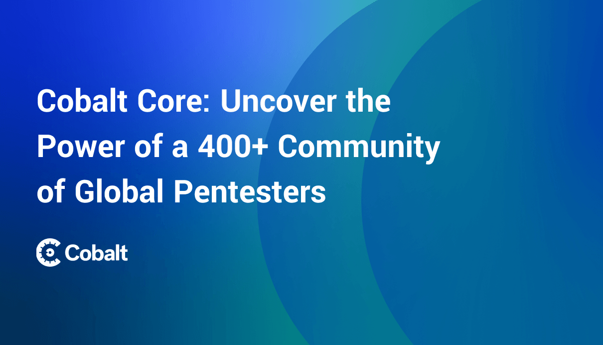 Cobalt Core: Uncover the Power of a 400+ Community of Global Pentesters cover image