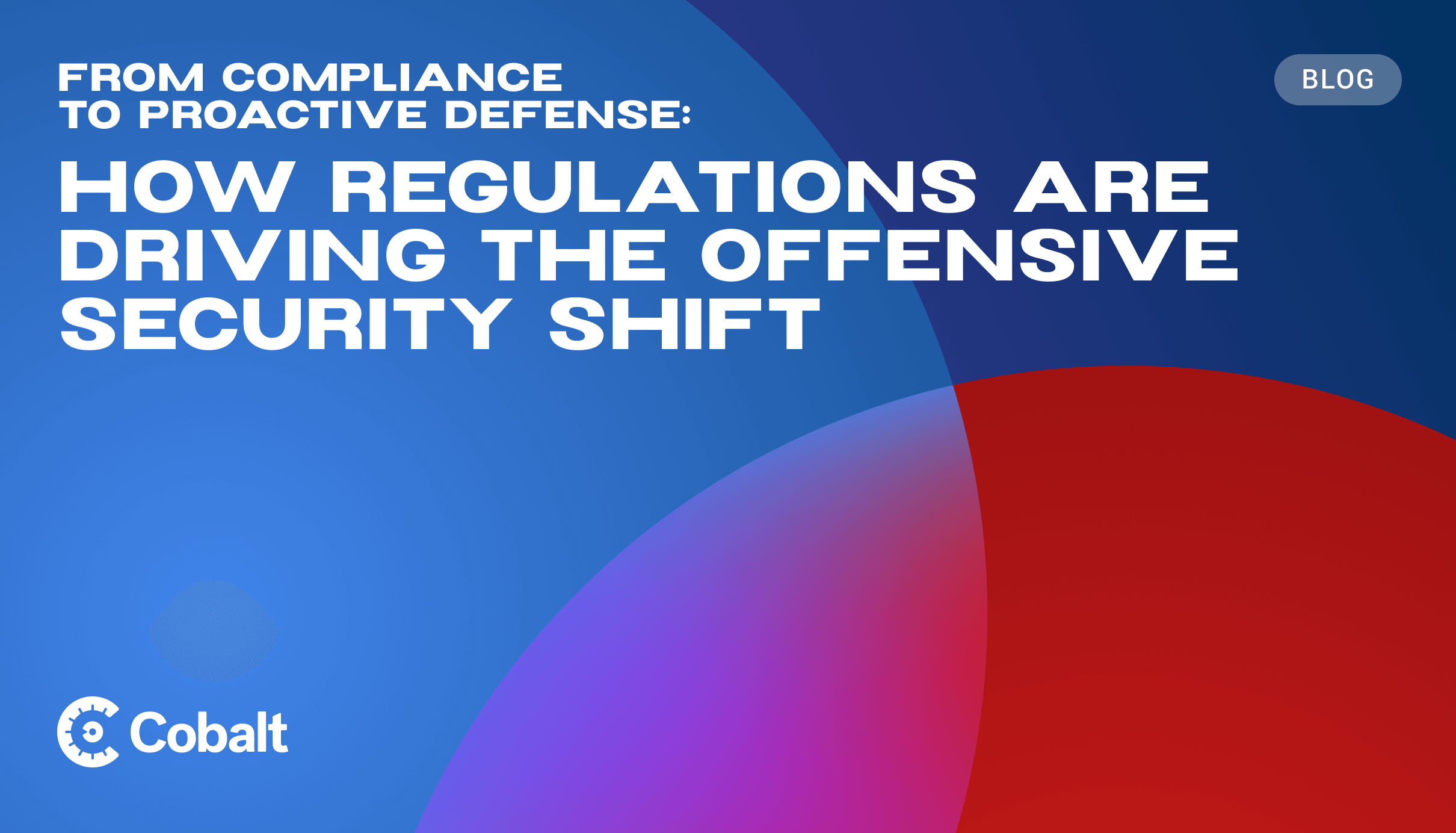 How regulations are driving the offensive security shift cover image