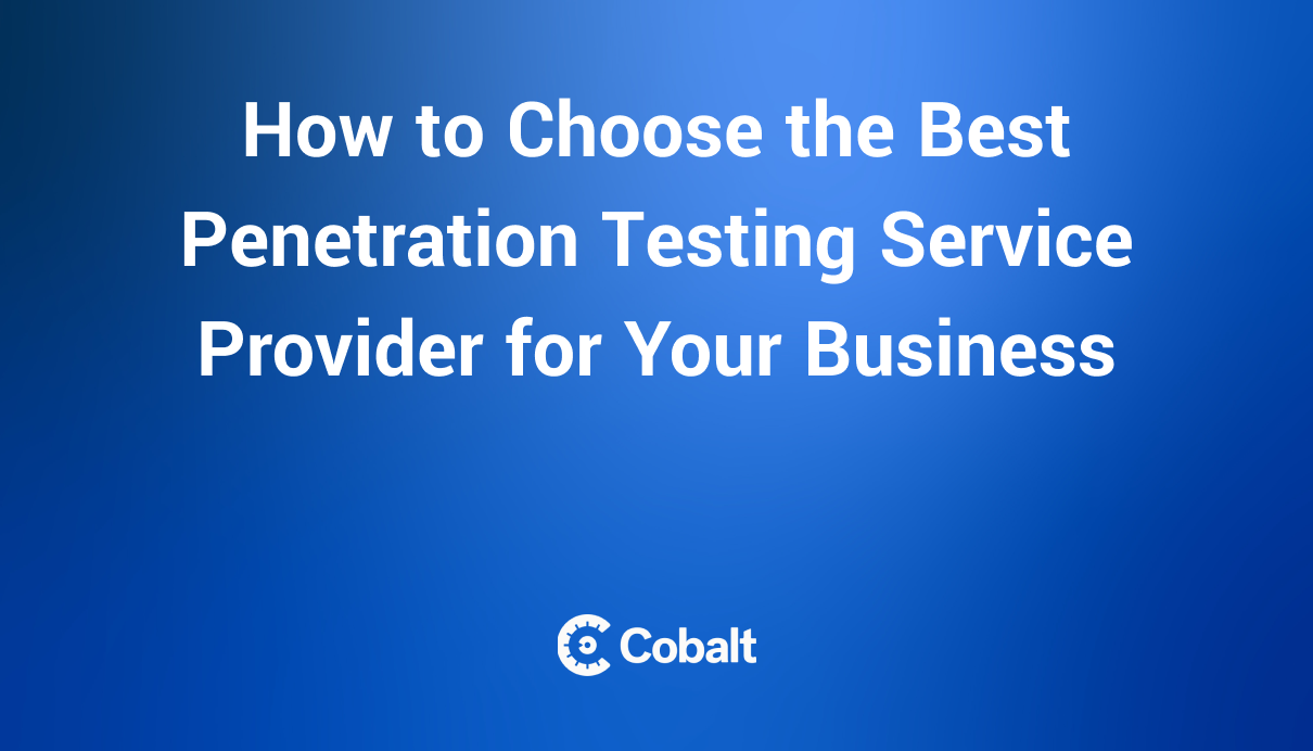 How to Choose the Best Penetration Testing Service Provider for Your Business