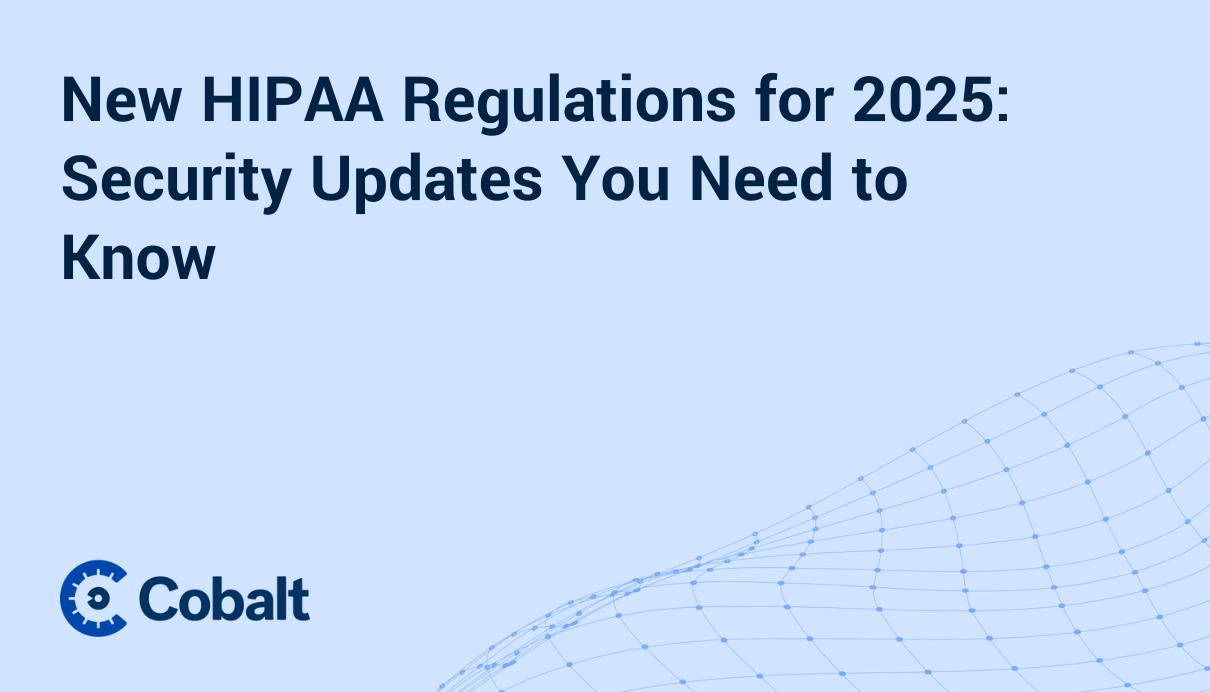 New HIPAA Regulations for 2025: Security Updates You Need to Know | Cobalt