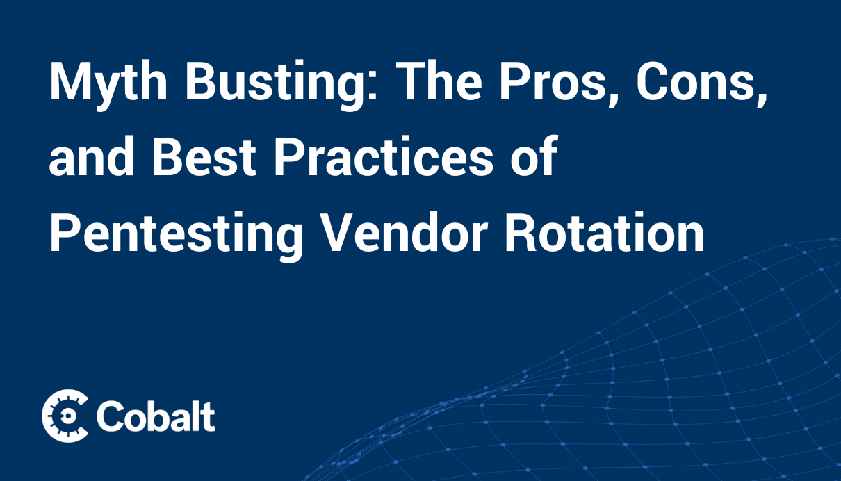 Cover image: Myth Busting: The Pros, Cons, and Best Practices of Pentesting Vendor Rotation 