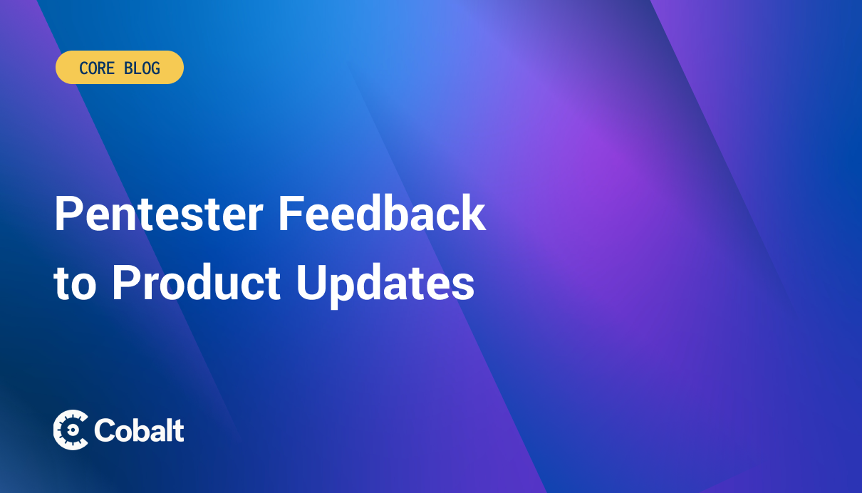 Pentester Feedback to Product Updates