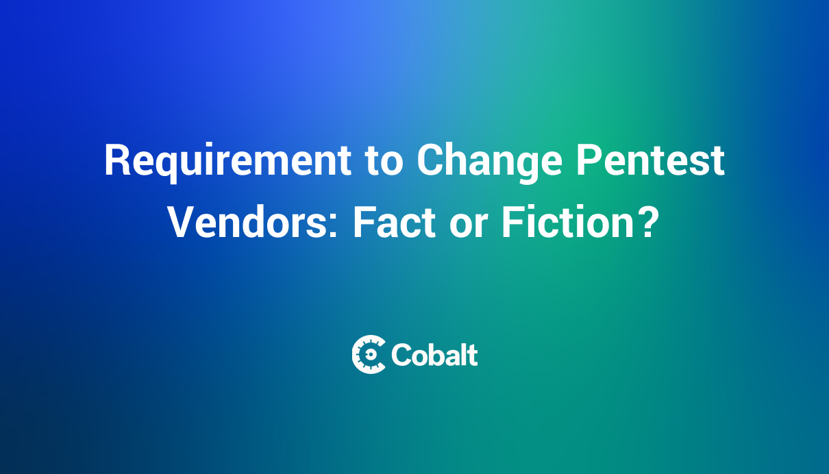 Cover images for Requirement to Change Pentest Vendors: Fact or Fiction?