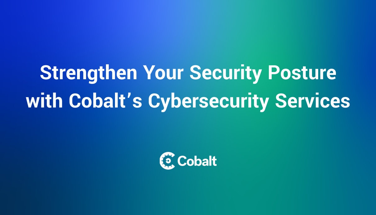 Strengthen Your Security Posture with Cobalt’s Cybersecurity Services