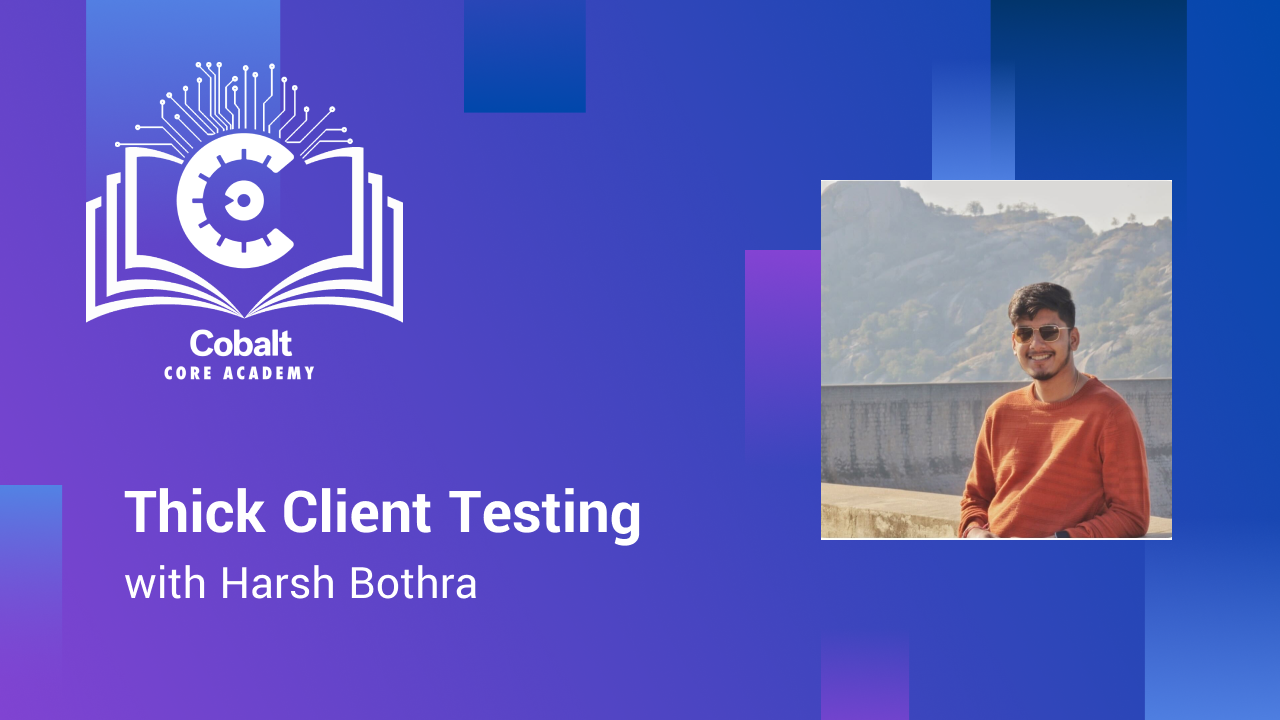 Cobalt Core Academy: Thick Client Pentesting with Harsh Bothra cover image